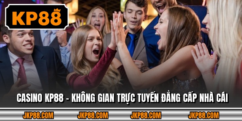 Casino Kp88 – Không Gian Trực Tuyến Đẳng Cấp Nhà Cái