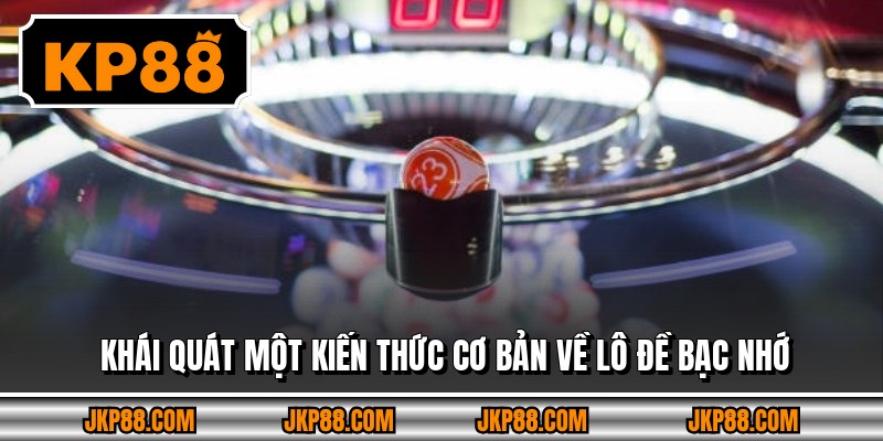 Khái quát một kiến thức cơ bản về lô đề bạc nhớ