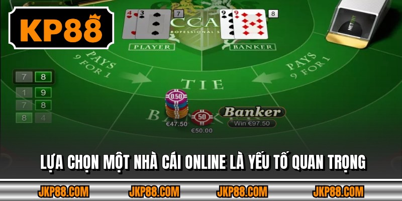 Lựa chọn một nhà cái online là yếu tố quan trọng