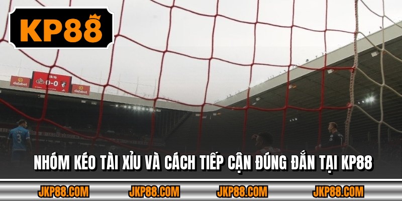 Nhóm kéo tài xỉu và cách tiếp cận đúng đắn tại KP88