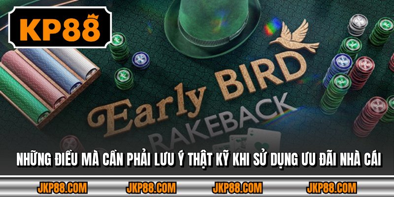 Những điều mà cần phải lưu ý thật kỹ khi sử dụng ưu đãi nhà cái