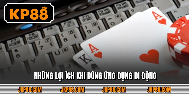 Những lợi ích khi dùng ứng dụng di động