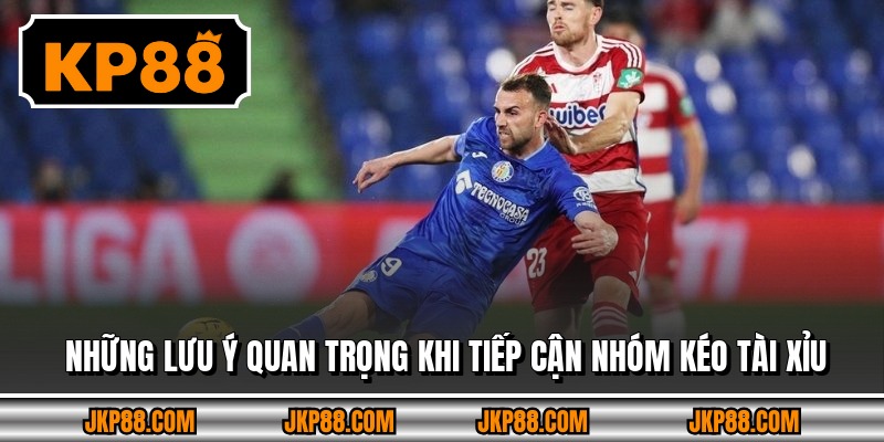 Những lưu ý quan trọng khi tiếp cận nhóm kéo tài xỉu