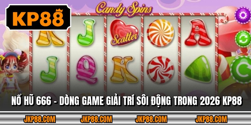 Nổ Hũ 666 – Dòng Game Giải Trí Sôi Động Trong 2026 Kp88