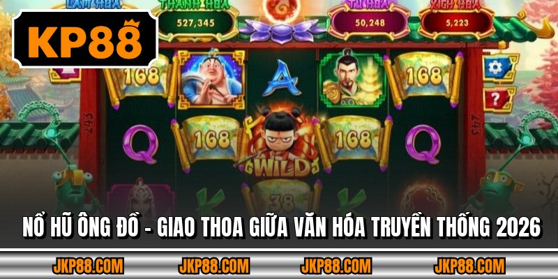 Nổ Hũ Ông Đồ – Giao Thoa Giữa Văn Hóa Truyền Thống 2026