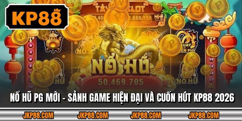 Nổ Hũ Pg Mới – Sảnh Game Hiện Đại Và Cuốn Hút Kp88 2026