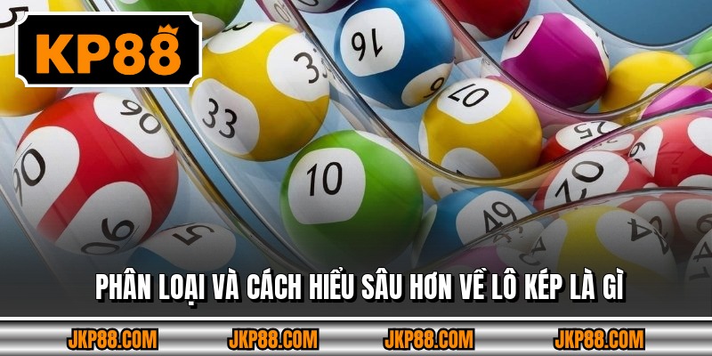 Phân loại và cách hiểu sâu hơn về lô kép là gì