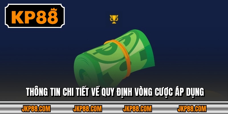 Thông tin chi tiết về quy định vòng cược áp dụng