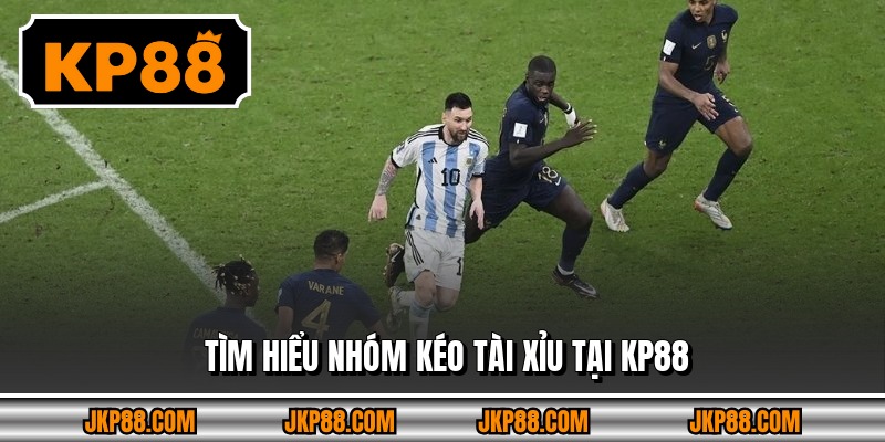 Tìm hiểu nhóm kéo tài xỉu tại KP88