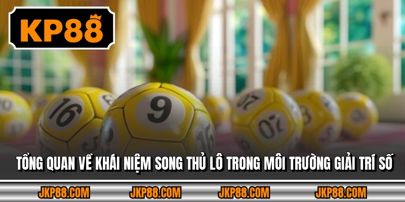 Tổng quan về khái niệm song thủ lô trong môi trường giải trí số
