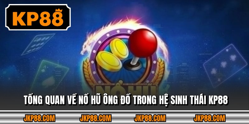 Tổng quan về nổ hũ ông đồ trong hệ sinh thái KP88