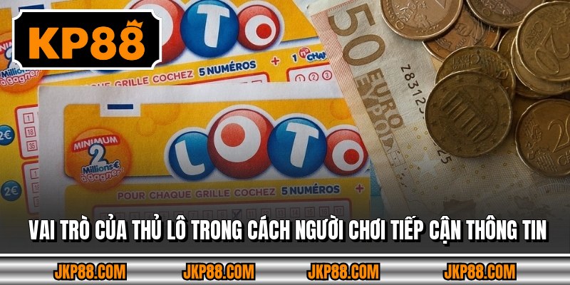Vai trò của thủ lô trong cách người chơi tiếp cận thông tin