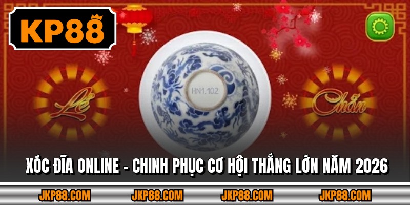 Xóc Đĩa Online - Chinh Phục Cơ Hội Thắng Lớn Năm 2026