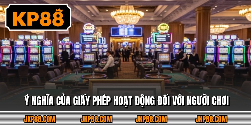 Ý nghĩa của giấy phép hoạt động đối với người chơi